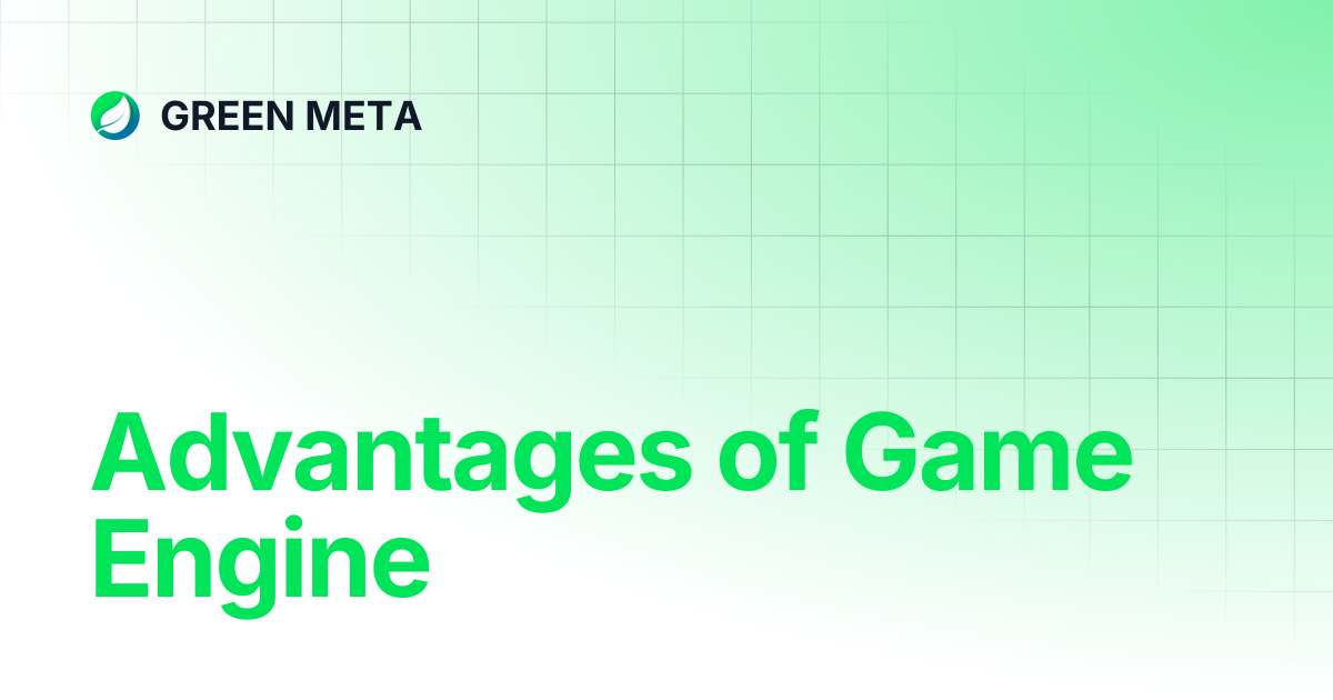 Advantages of Game Engine | GREEN META
